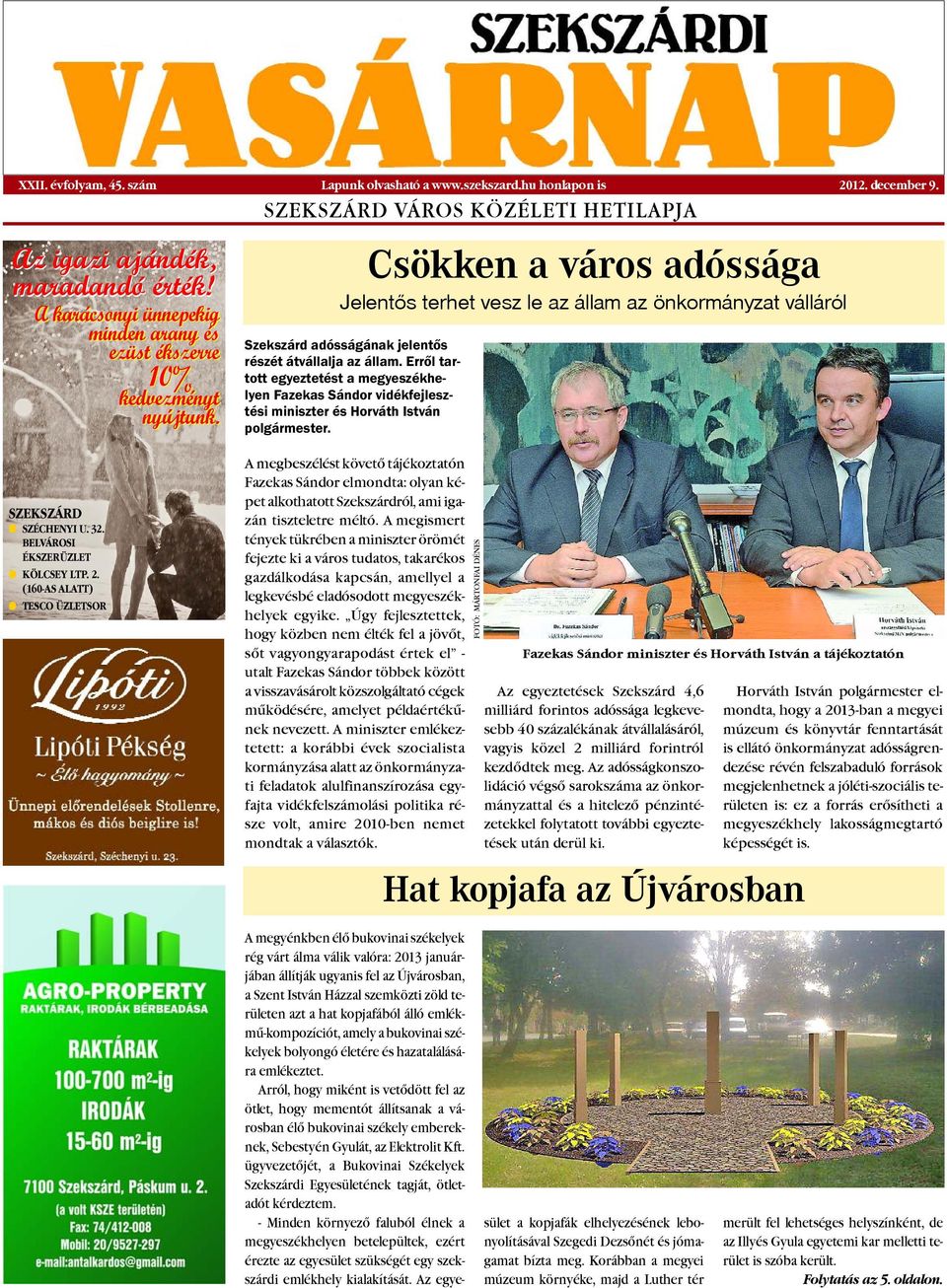Csökken a város adóssága Jelentõs terhet vesz le az állam az önkormányzat válláról Szekszárd adósságának jelentős részét átvállalja az állam.