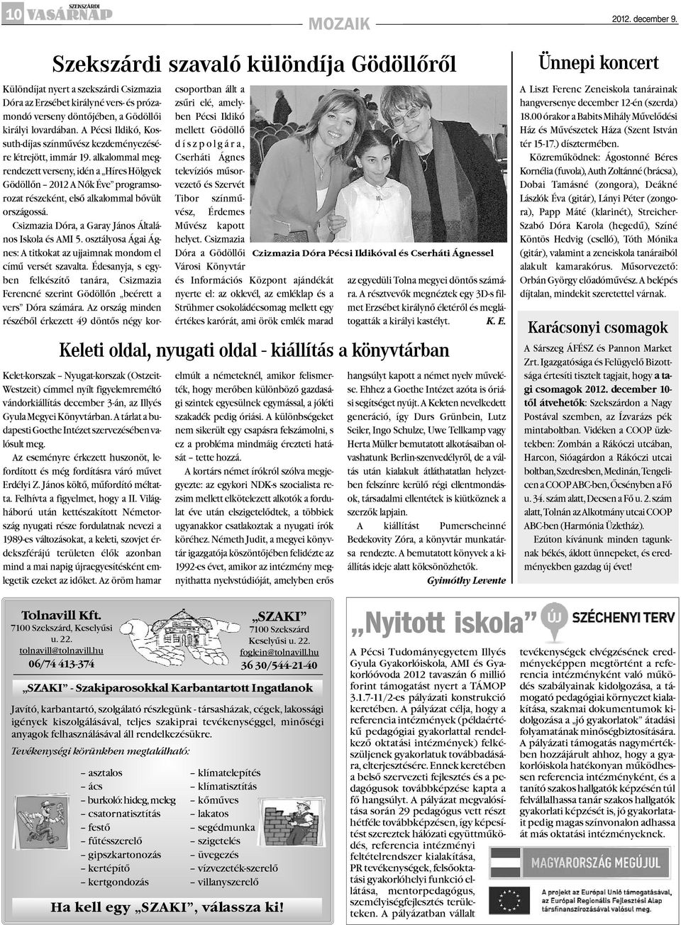 A Pécsi Ildikó, Kossuth-díjas színmûvész kezdeményezésére létrejött, immár 19.