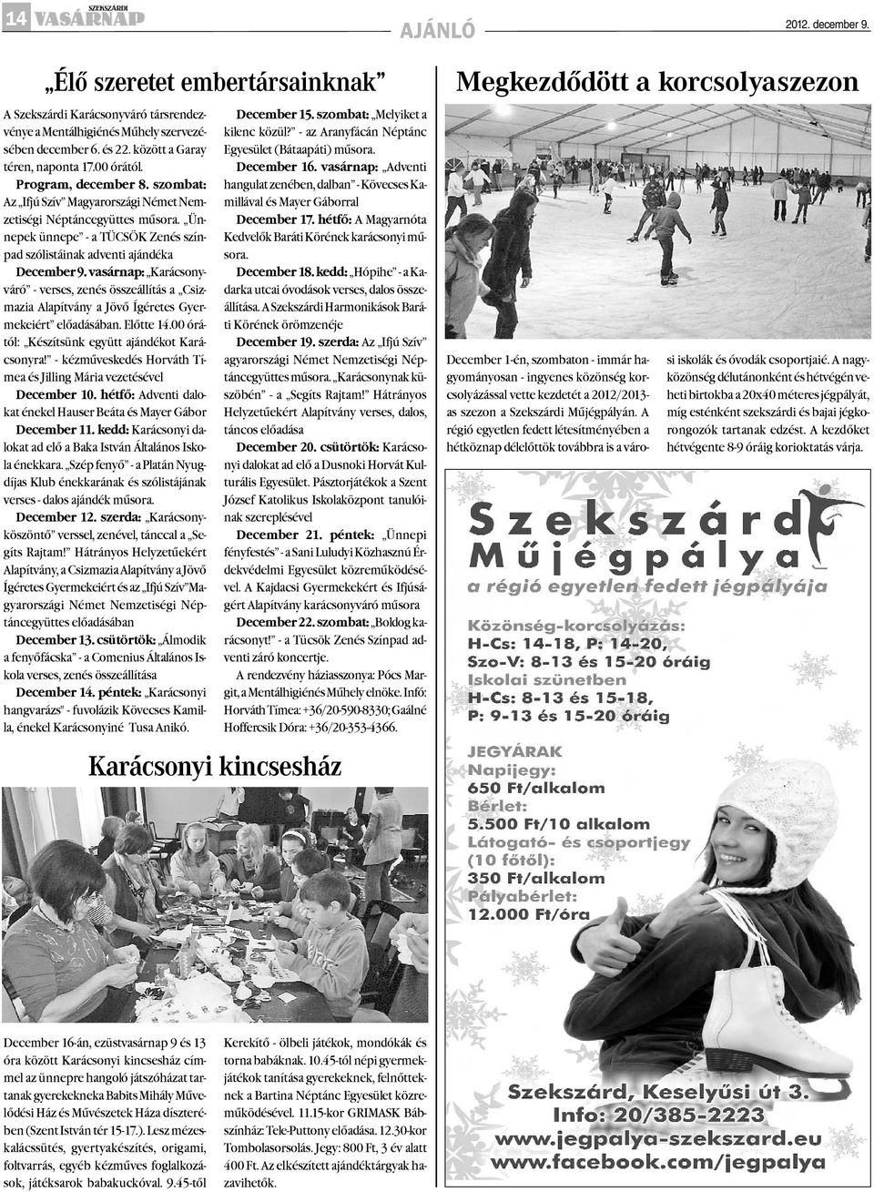 vasárnap: Karácsonyváró - verses, zenés összeállítás a Csizmazia Alapítvány a Jövõ Ígéretes Gyermekeiért elõadásában. Elõtte 14.00 órától: Készítsünk együtt ajándékot Karácsonyra!