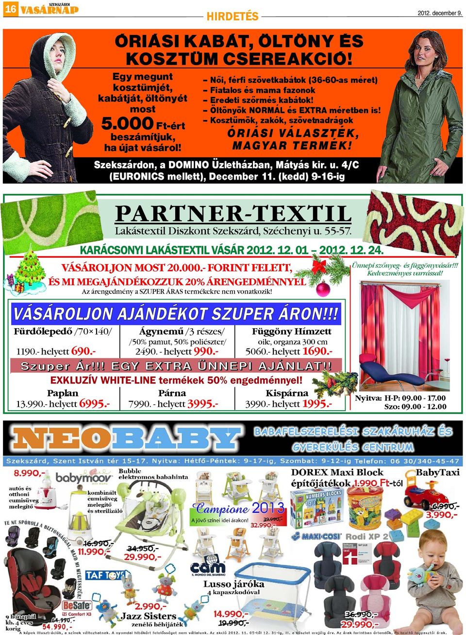 Szekszárdon, a DOMINO Üzletházban, Mátyás kir. u. 4/C (EURONICS mellett), December 11. (kedd) 9-16-ig PARTNER-TEXTIL Lakástextil Diszkont Szekszárd, Széchenyi u. 55-57.