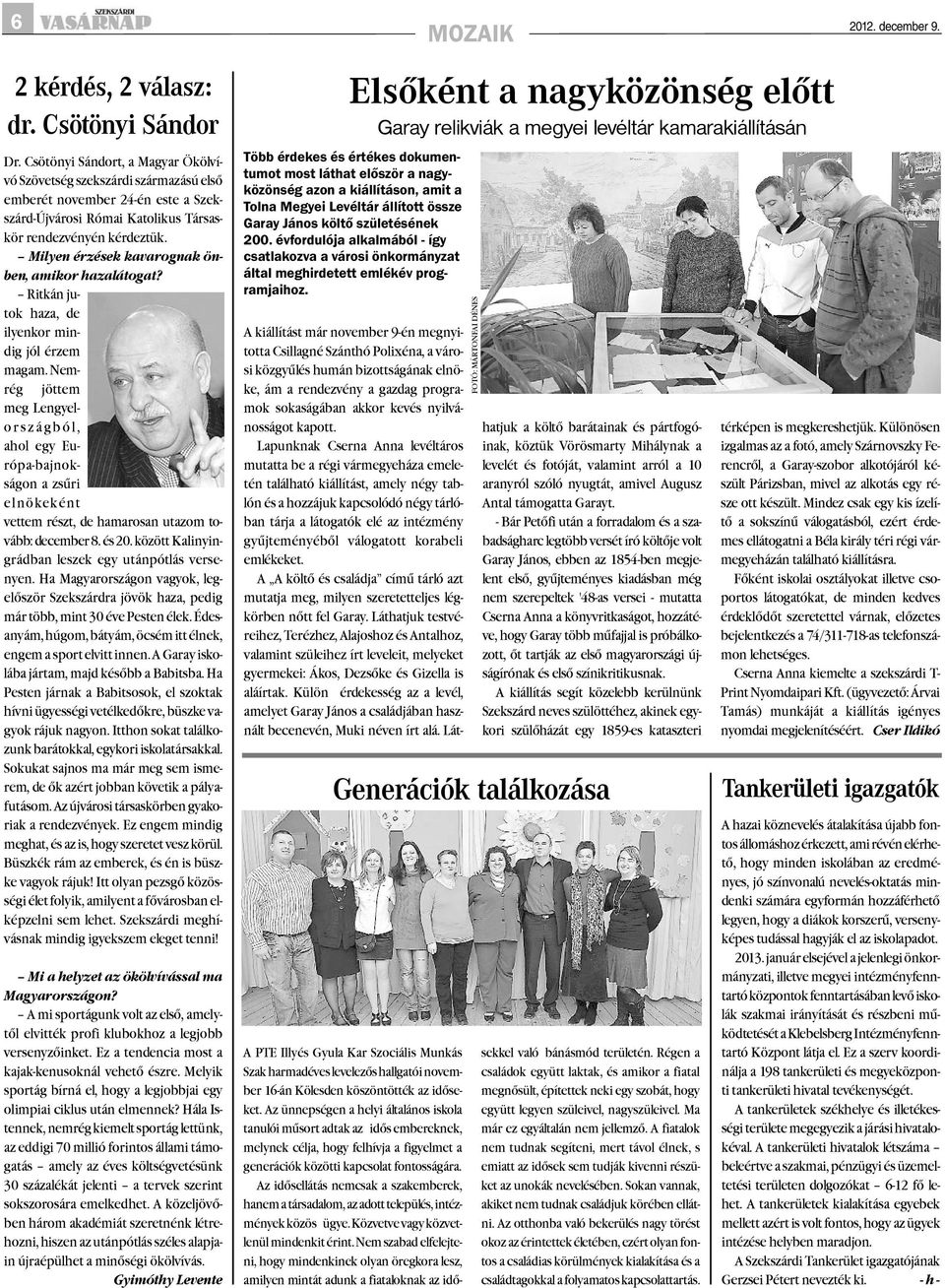 Milyen érzések kavarognak önben, amikor hazalátogat? Ritkán jutok haza, de ilyenkor mindig jól érzem magam.