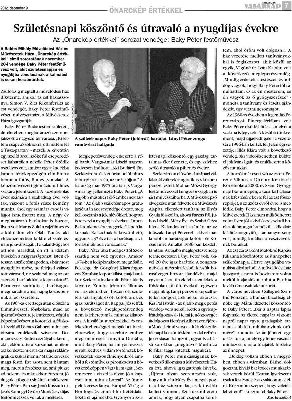 értékkel című sorozatának november 28-i vendége Baky Péter festőművész volt, akit születésnapján és nyugdíjba vonulásának alkalmából is sokan köszöntöttek.