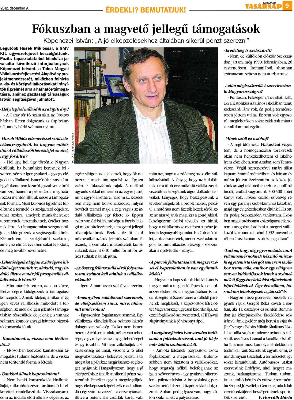 Pozitív tapasztalataiból kiindulva javasolta következő interjúalanynak Köpenczei Istvánt, a Tolna Megyei Vállalkozásfejlesztési Alapítvány projektmenedzserét, miközben felhívta a kis- és