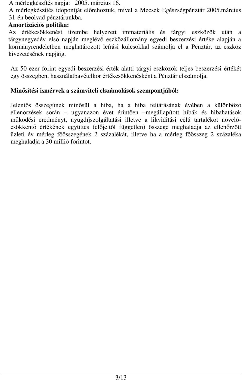 meghatározott leírási kulcsokkal számolja el a Pénztár, az eszköz kivezetésének napjáig.
