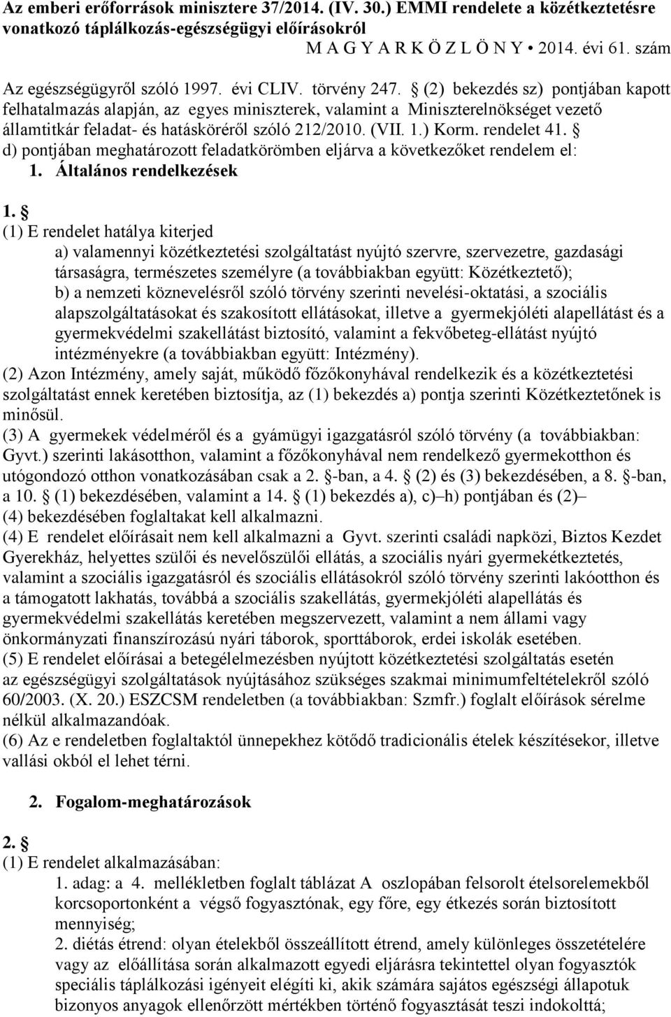 (2) bekezdés sz) pontjában kapott felhatalmazás alapján, az egyes miniszterek, valamint a Miniszterelnökséget vezető államtitkár feladat- és hatásköréről szóló 212/2010. (VII. 1.) Korm. rendelet 41.