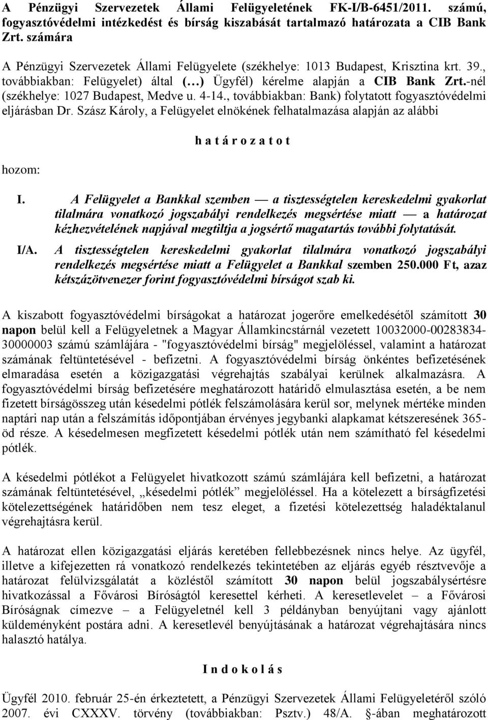 -nél (székhelye: 1027 Budapest, Medve u. 4-14., továbbiakban: Bank) folytatott fogyasztóvédelmi eljárásban Dr.