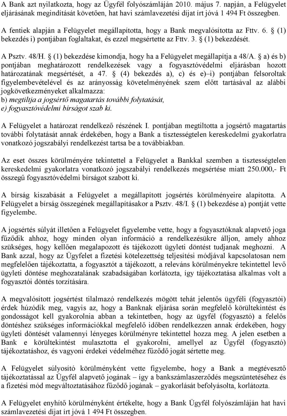 (1) bekezdése kimondja, hogy ha a Felügyelet megállapítja a 48/A. a) és b) pontjában meghatározott rendelkezések vagy a fogyasztóvédelmi eljárásban hozott határozatának megsértését, a 47.