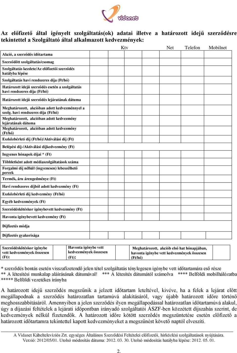 (Ft/hó) Határozott idejű szerződés lejáratának dátuma Meghatározott, akcióban adott kedvezménnyel a szolg.