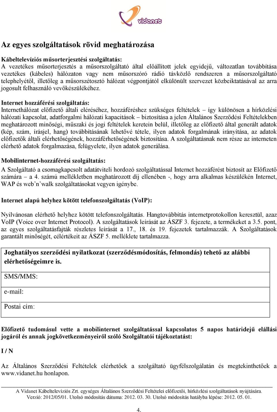 arra jogosult felhasználó vevőkészülékéhez.