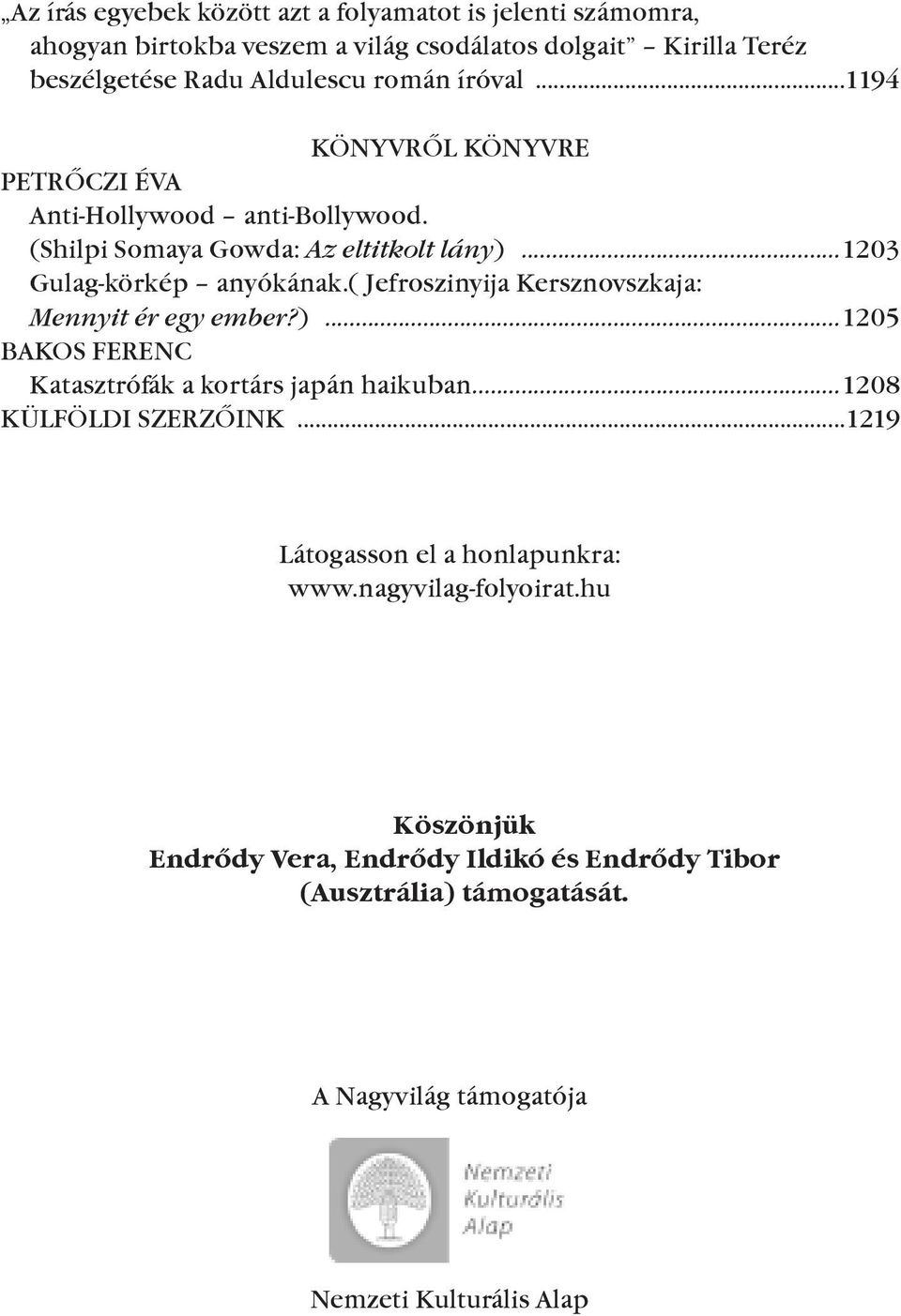 ( Jefroszinyija Kersznovszkaja: Mennyit ér egy ember?)...1205 BAKOs FeReNc Katasztrófák a kortárs japán haikuban...1208 KÜLFÖLdI szerzõink.