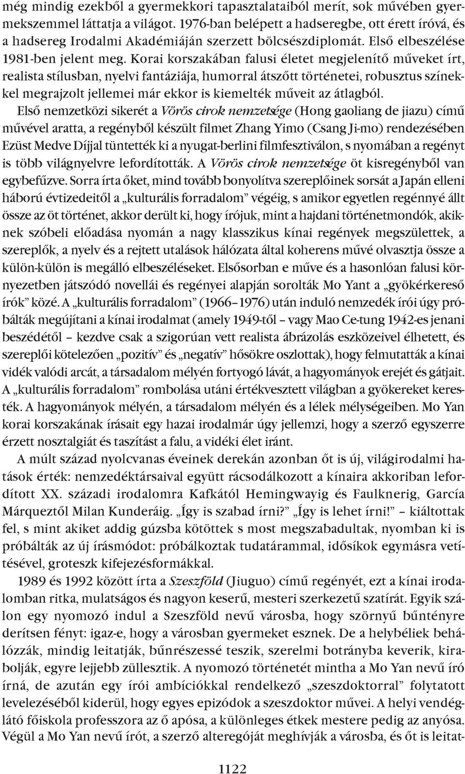 Korai korszakában falusi életet megjelenítõ mûveket írt, realista stílusban, nyelvi fantáziája, humorral átszõtt történetei, robusztus színekkel megrajzolt jellemei már ekkor is kiemelték mûveit az