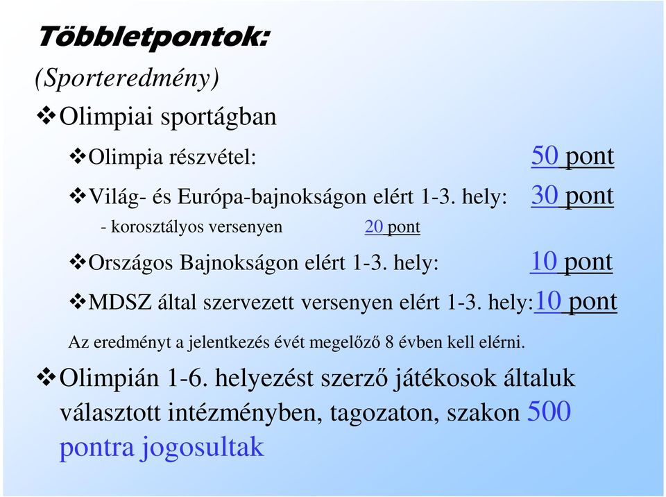 hely: 50 pont 30 pont 10 pont MDSZ által szervezett versenyen elért 1-3.