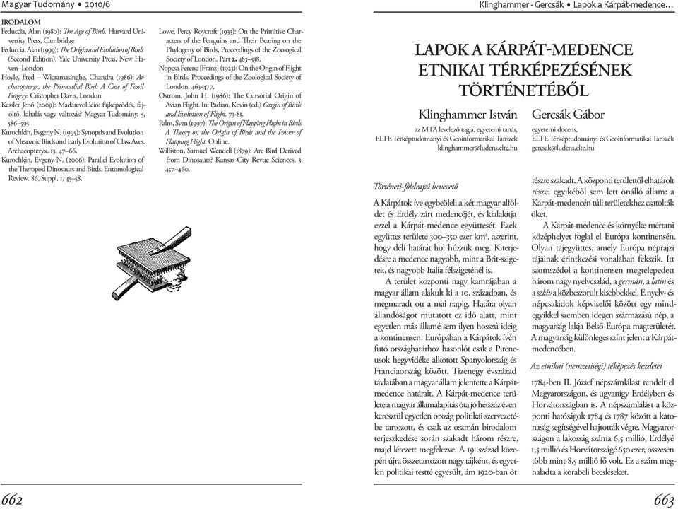 Cristopher Davis, London Kessler Jenő (2009): Madárevolúció: fajképződés, fajöltő, kihalás vagy változás? Magyar Tudomány. 5, 586 595. Kurochkin, Evgeny N.