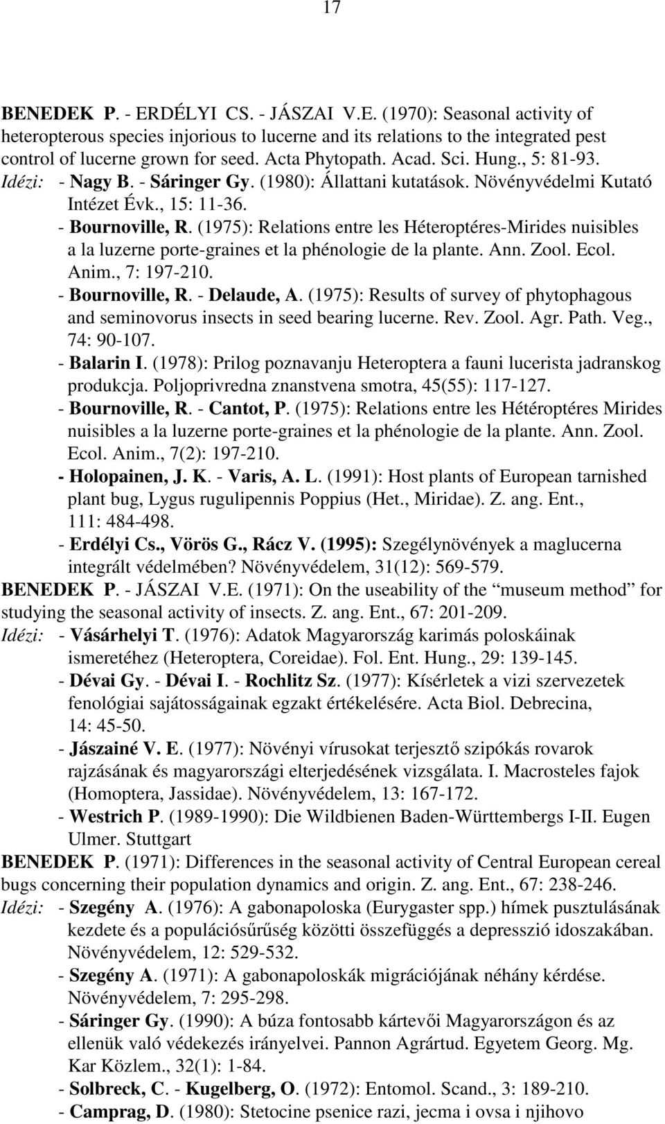 (1975): Relations entre les Héteroptéres-Mirides nuisibles a la luzerne porte-graines et la phénologie de la plante. Ann. Zool. Ecol. Anim., 7: 197-210. - Bournoville, R. - Delaude, A.