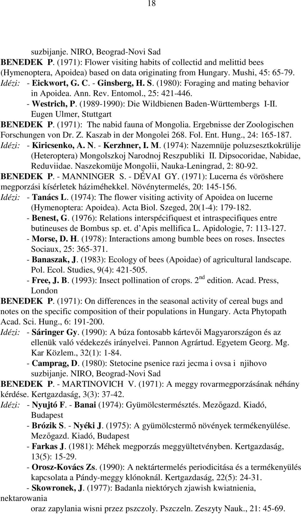 Eugen Ulmer, Stuttgart BENEDEK P. (1971): The nabid fauna of Mongolia. Ergebnisse der Zoologischen Forschungen von Dr. Z. Kaszab in der Mongolei 268. Fol. Ent. Hung., 24: 165-187.