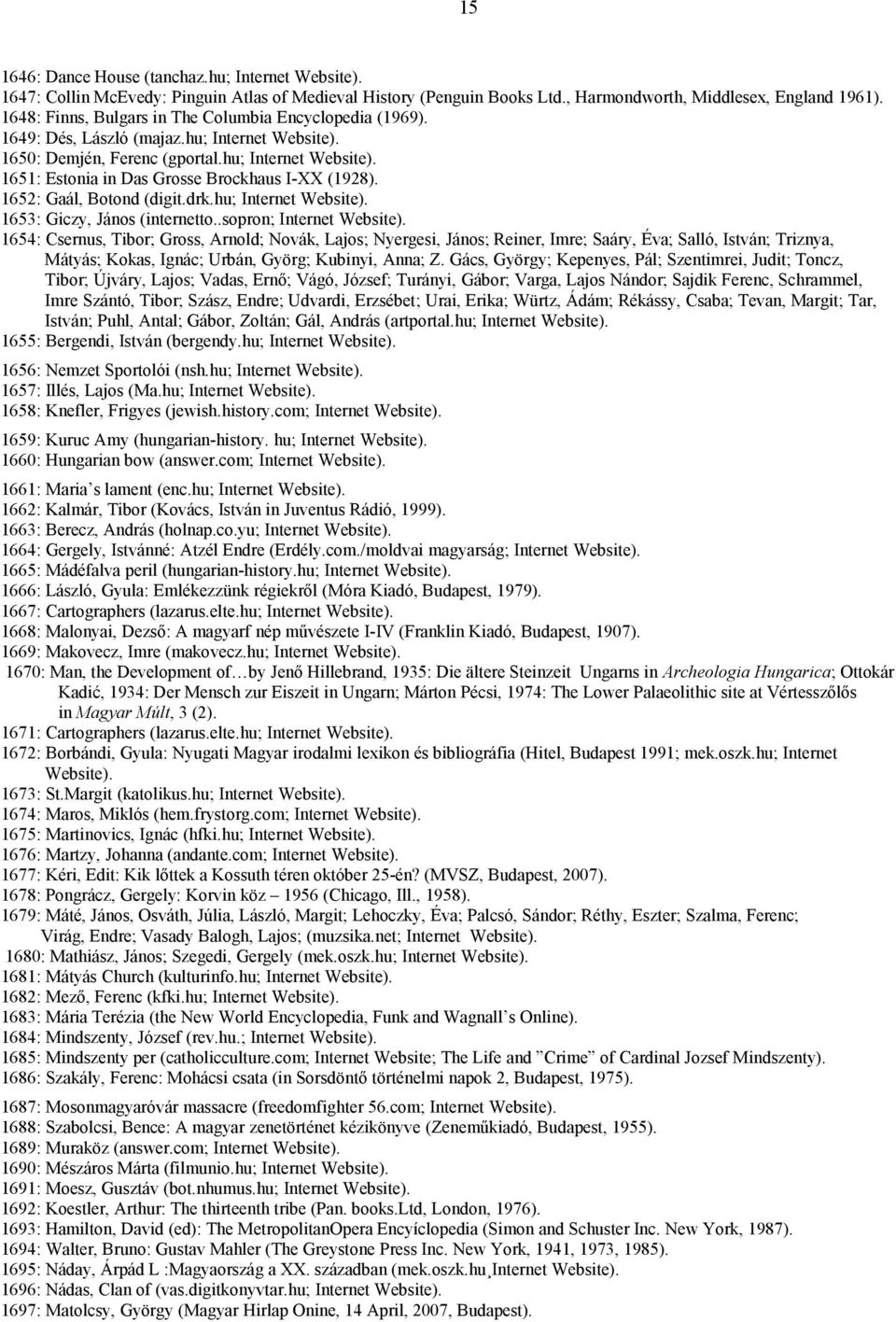 1652: Gaál, Botond (digit.drk.hu; Internet Website). 1653: Giczy, János (internetto..sopron; Internet Website).