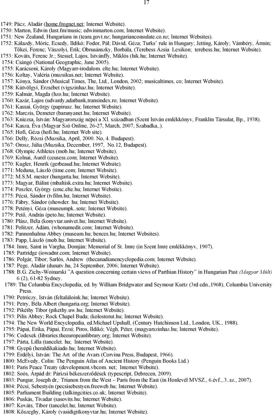 1752: Kálazdy, Móric, Ecsedy, Ildikó; Fodor, Pál; Dávid, Géza; Turks rule in Hungary; Jetting, Károly; Vámbéry, Ármin; Tőkei, Ferenc; Vászolyi, Erik; Obrusánszky, Borbála, (Terebess Ázsia Lexikon;