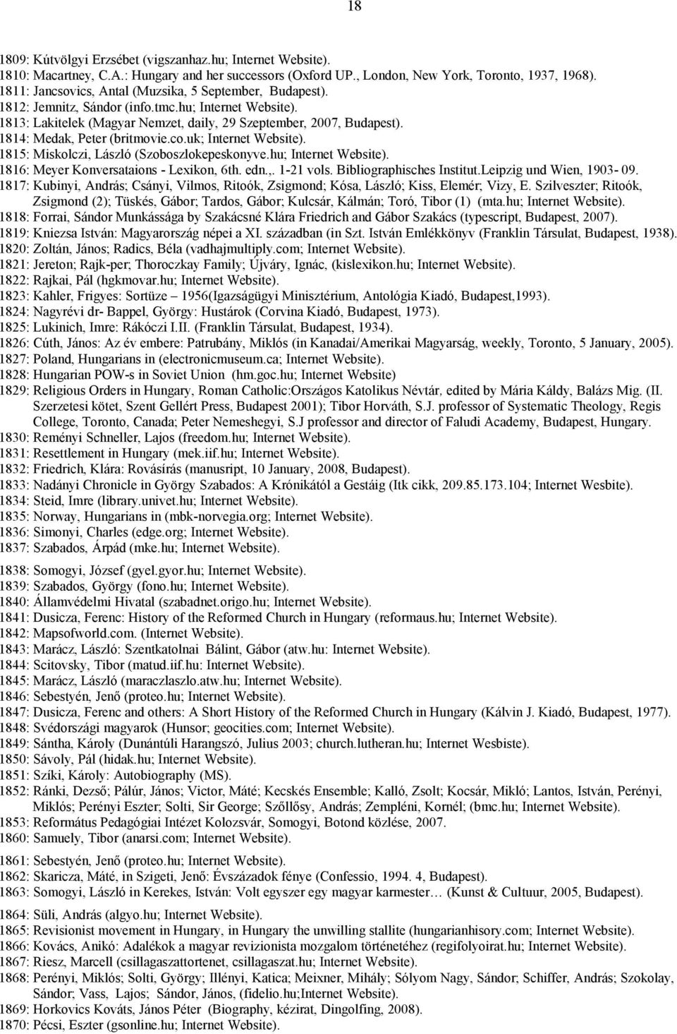 1814: Medak, Peter (britmovie.co.uk; Internet Website). 1815: Miskolczi, László (Szoboszlokepeskonyve.hu; Internet Website). 1816: Meyer Konversataions - Lexikon, 6th. edn.,. 1-21 vols.
