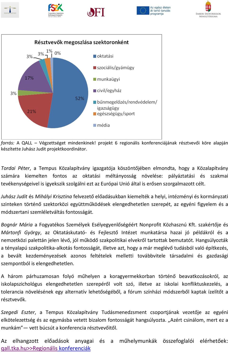 igyekszik szolgálni ezt az Európai Unió által is erősen szorgalmazott célt.