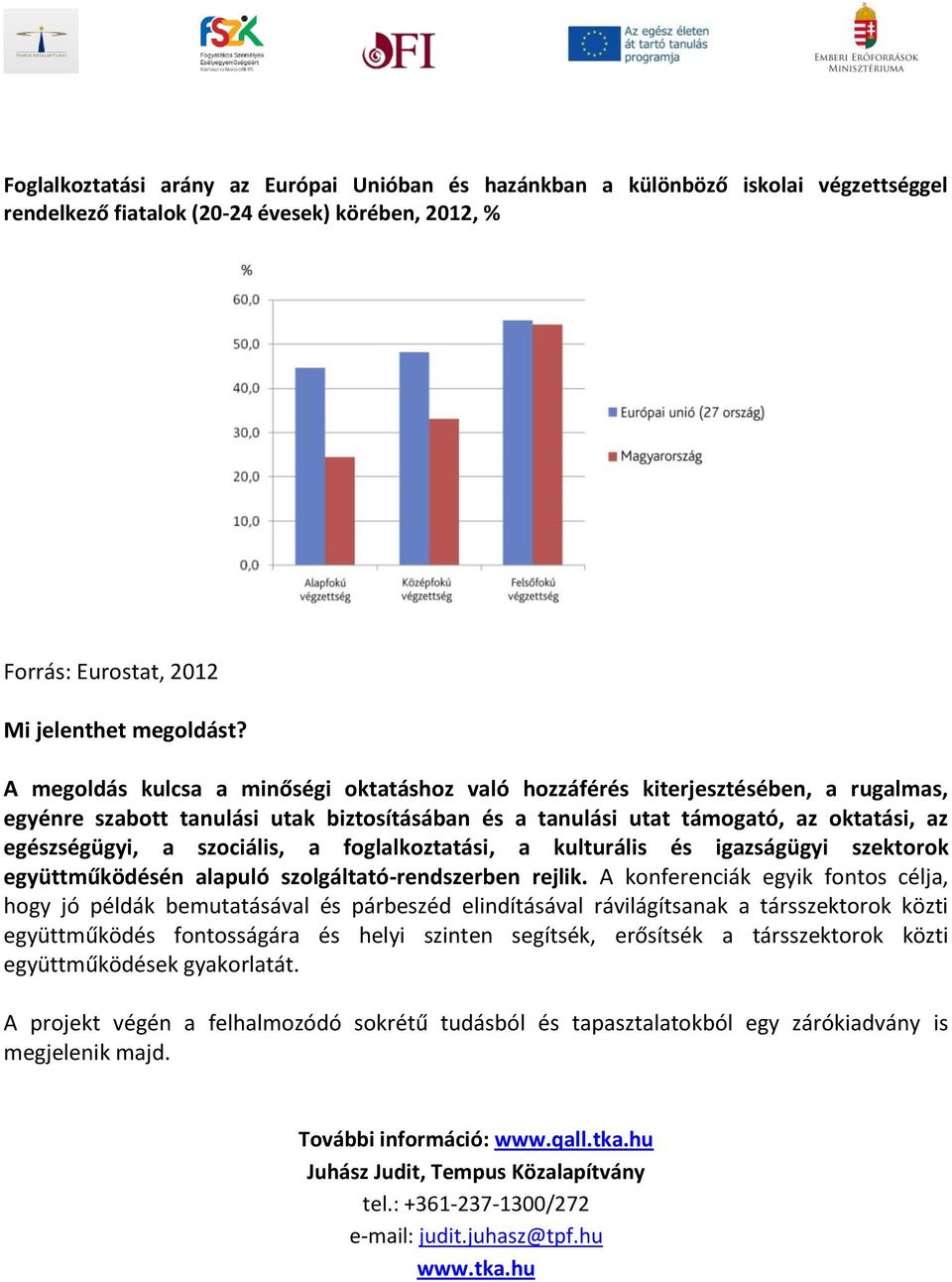 szociális, a foglalkoztatási, a kulturális és igazságügyi szektorok együttműködésén alapuló szolgáltató-rendszerben rejlik.