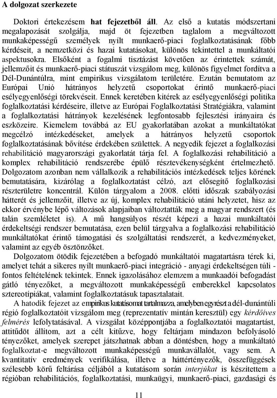 hazai kutatásokat, különös tekintettel a munkáltatói aspektusokra.