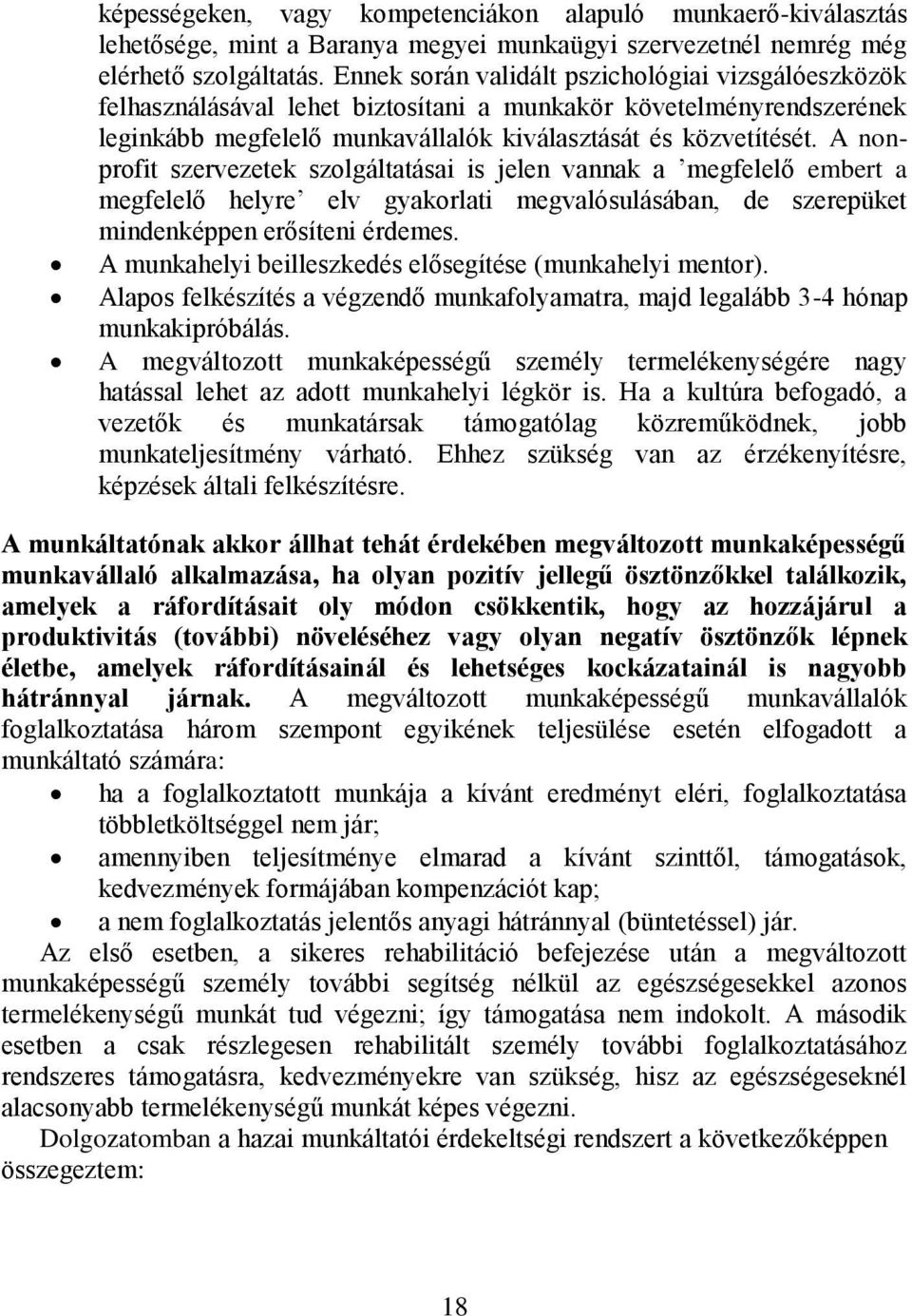 A nonprofit szervezetek szolgáltatásai is jelen vannak a megfelelő embert a megfelelő helyre elv gyakorlati megvalósulásában, de szerepüket mindenképpen erősíteni érdemes.