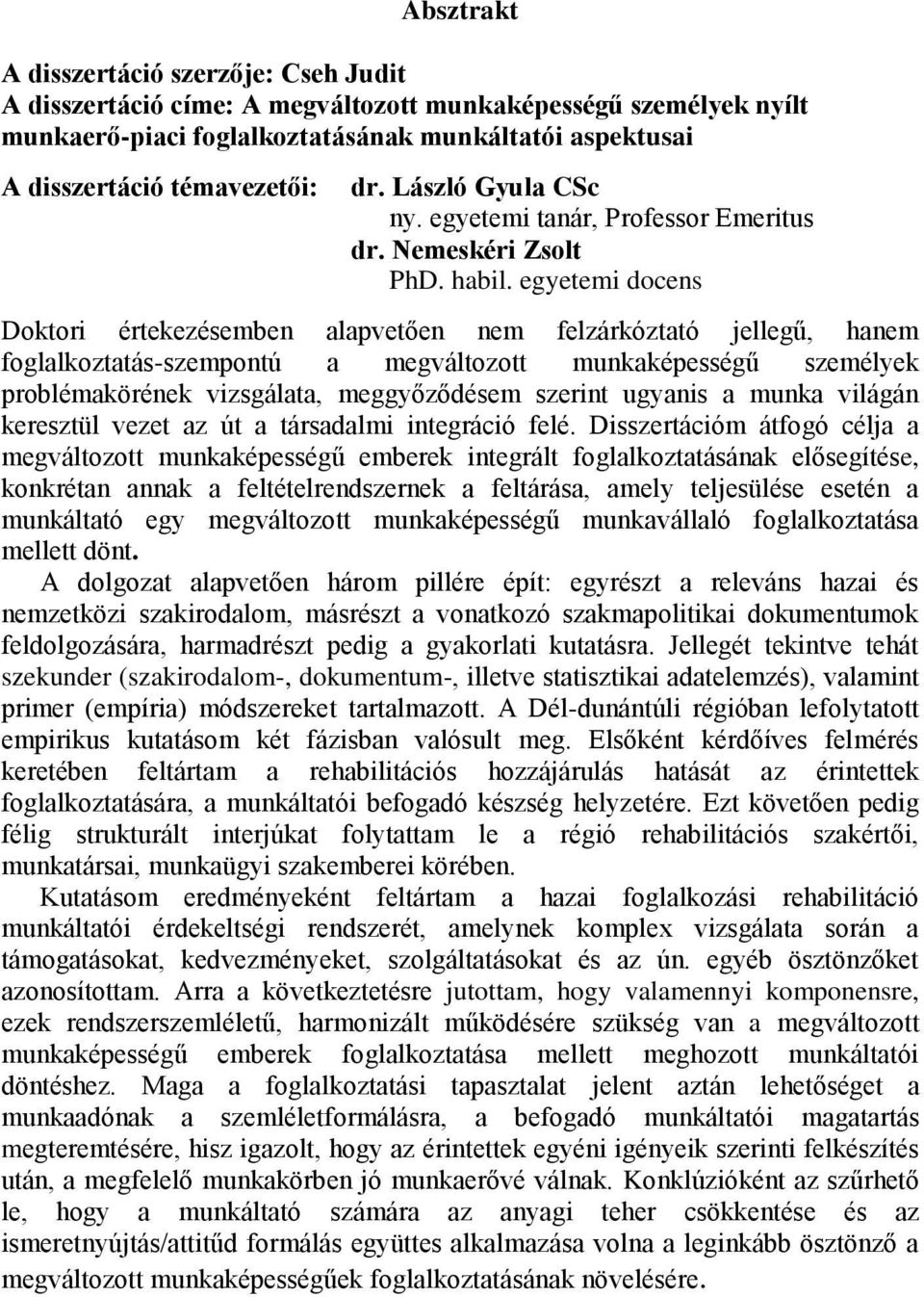 egyetemi docens Doktori értekezésemben alapvetően nem felzárkóztató jellegű, hanem foglalkoztatás-szempontú a megváltozott munkaképességű személyek problémakörének vizsgálata, meggyőződésem szerint