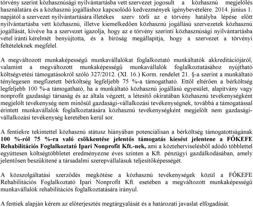 jogállását, kivéve ha a szervezet igazolja, hogy az e törvény szerinti közhasznúsági nyilvántartásba vétel iránti kérelmét benyújtotta, és a bíróság megállapítja, hogy a szervezet a törvényi