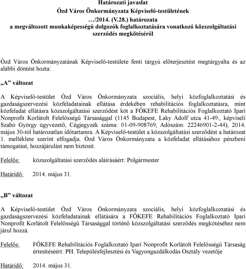 megtárgyalta és az alábbi döntést hozta: A változat A Képviselő-testület Ózd Város Önkormányzata szociális, helyi közfoglalkoztatási és gazdaságszervezési közfeladatainak ellátása érdekében