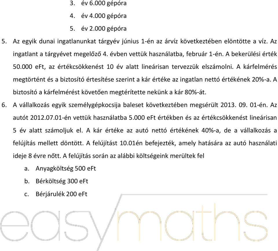 A kárfelmérés megtörtént és a biztosító értesítése szerint a kár értéke az ingatlan nettó értékének 20%-a. A biztosító a kárfelmérést követően megtérítette nekünk a kár 80%-át. 6.