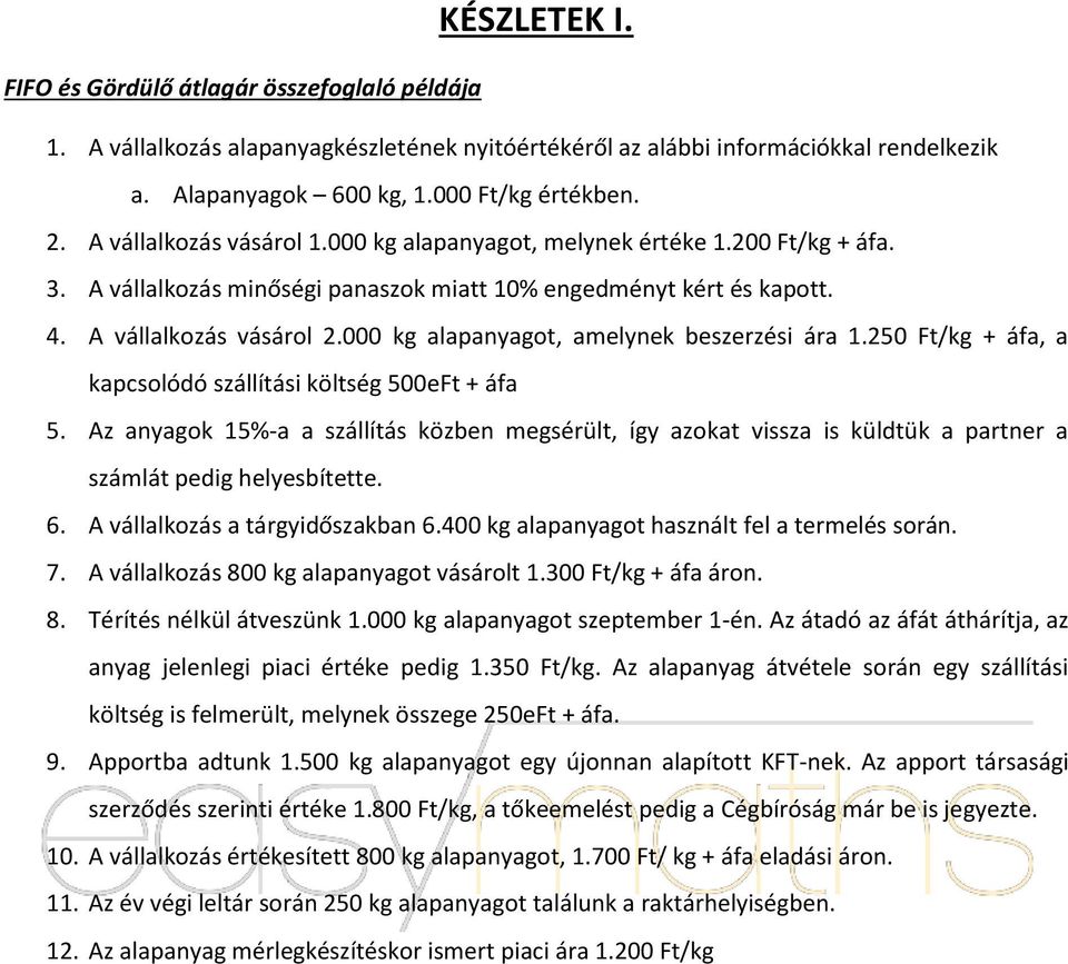 000 kg alapanyagot, amelynek beszerzési ára 1.250 Ft/kg + áfa, a kapcsolódó szállítási költség 500eFt + áfa 5.