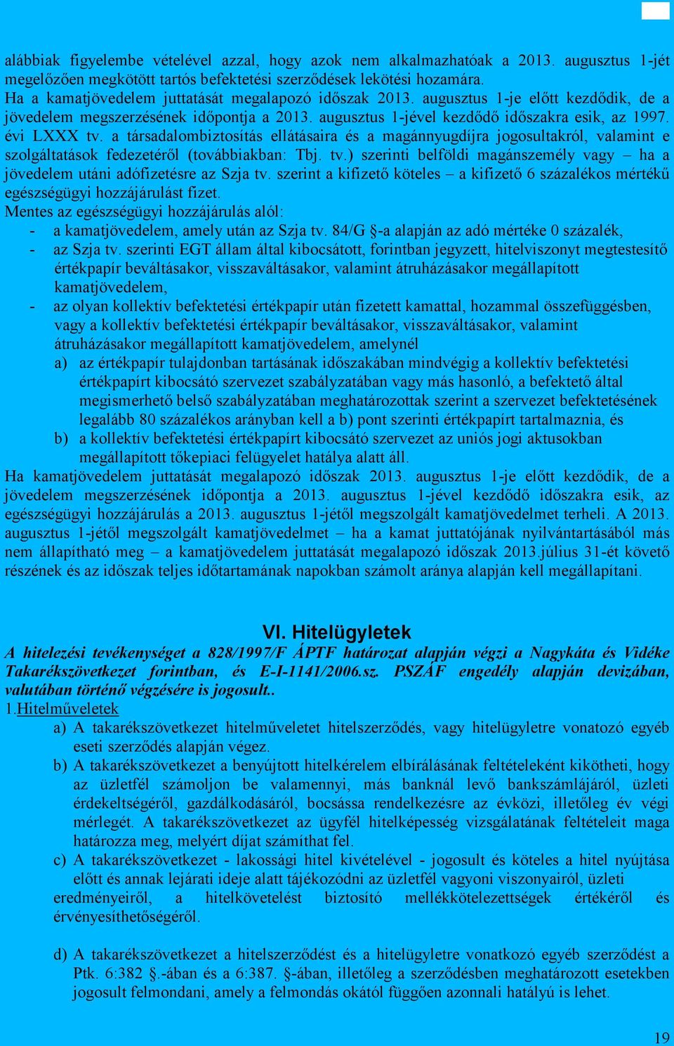 a társadalombiztosítás ellátásaira és a magánnyugdíjra jogosultakról, valamint e szolgáltatások fedezetéről (továbbiakban: Tbj. tv.