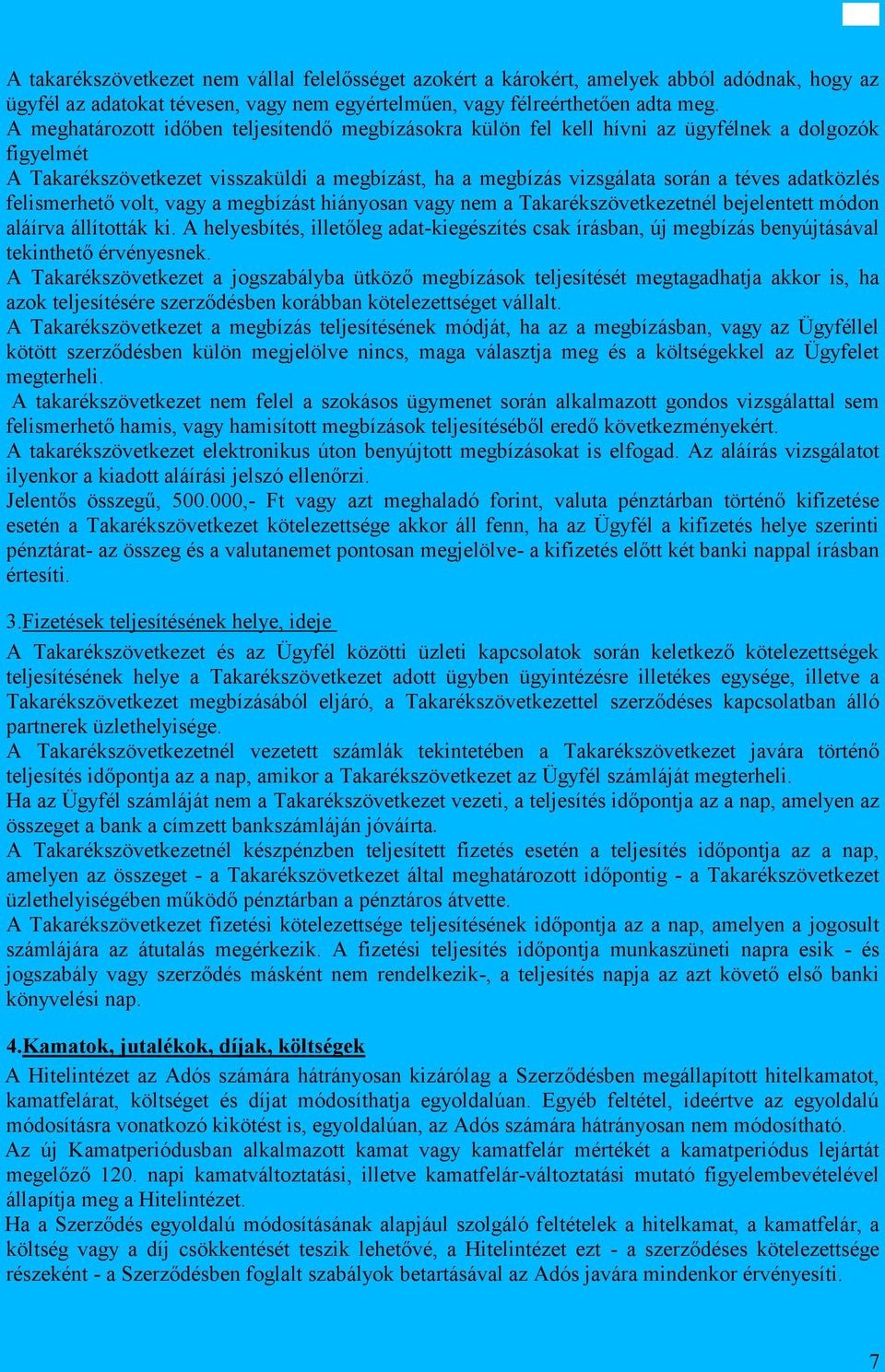 felismerhető volt, vagy a megbízást hiányosan vagy nem a Takarékszövetkezetnél bejelentett módon aláírva állították ki.