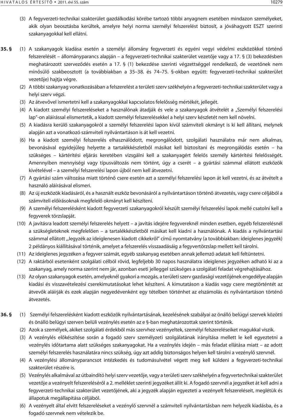 biztosít, a jóváhagyott ESZT szerinti szakanyagokkal kell ellátni. 35.