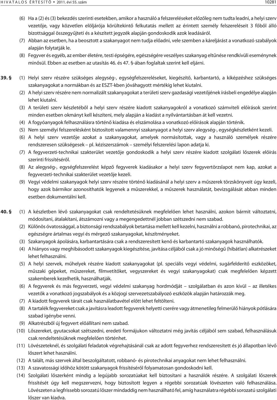 mellett az érintett személy felszereléseit 3 fõbõl álló bizottsággal összegyûjteti és a készített jegyzék alapján gondoskodik azok leadásáról.