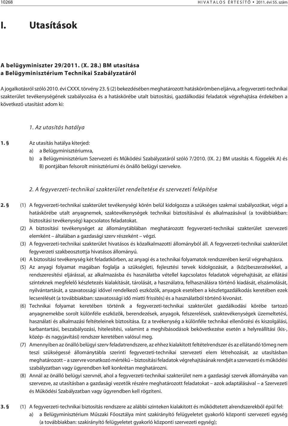 (2) bekezdésében meghatározott hatáskörömben eljárva, a fegyverzeti-technikai szakterület tevékenységének szabályozása és a hatáskörébe utalt biztosítási, gazdálkodási feladatok végrehajtása
