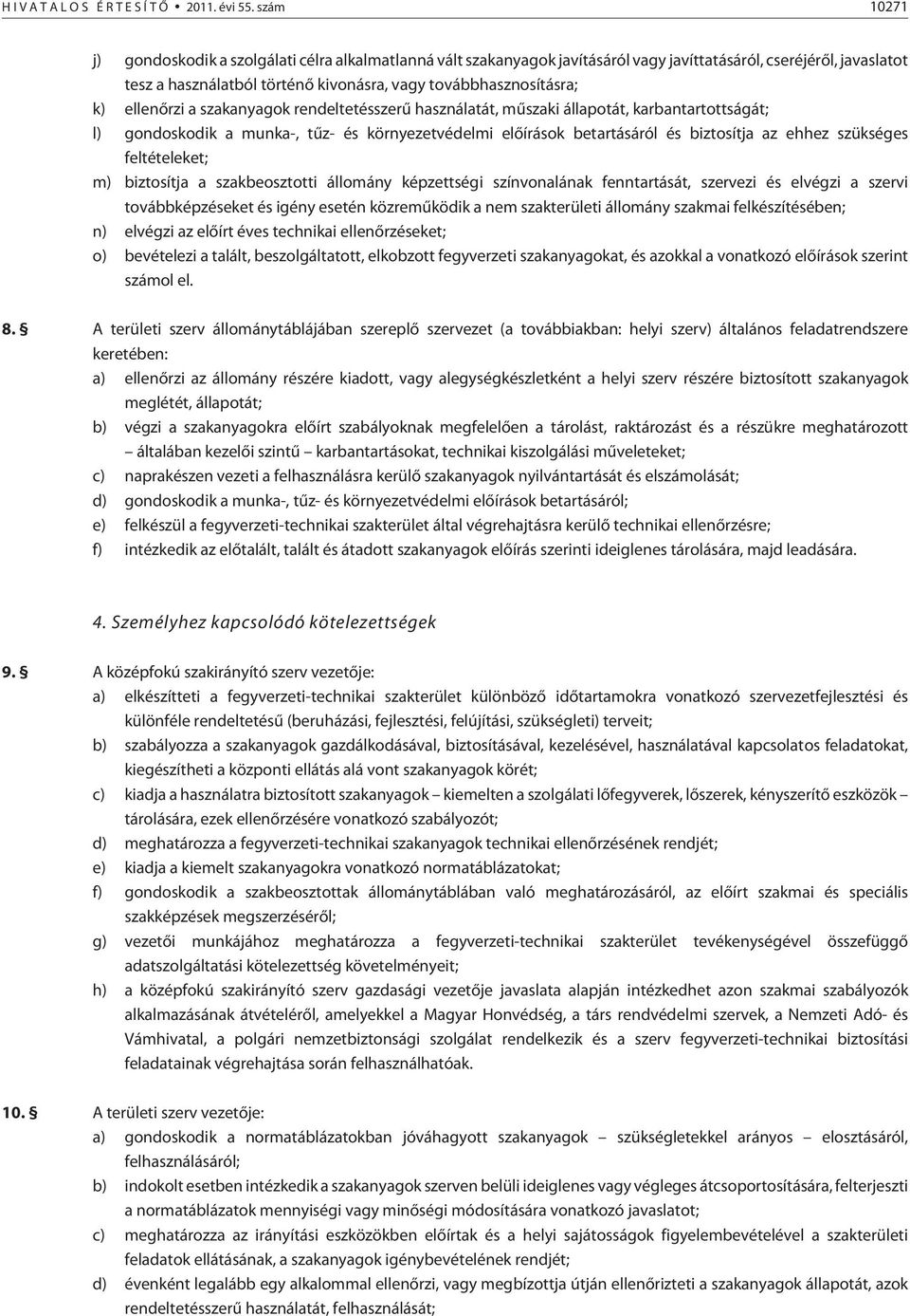 ellenõrzi a szakanyagok rendeltetésszerû használatát, mûszaki állapotát, karbantartottságát; l) gondoskodik a munka-, tûz- és környezetvédelmi elõírások betartásáról és biztosítja az ehhez szükséges
