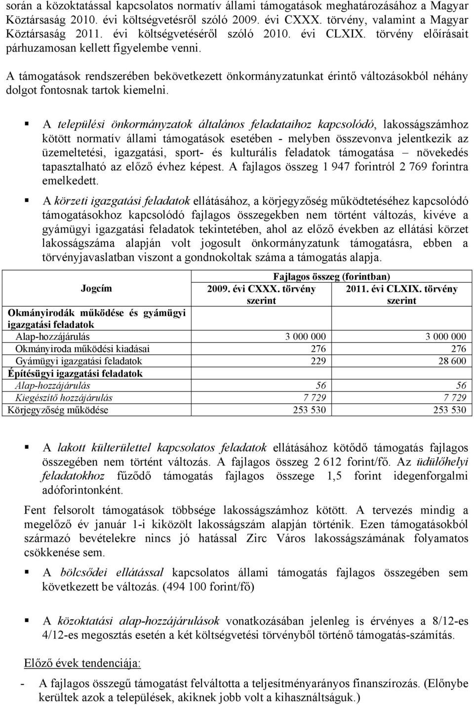 A támogatások rendszerében bekövetkezett önkormányzatunkat érintő változásokból néhány dolgot fontosnak tartok kiemelni.