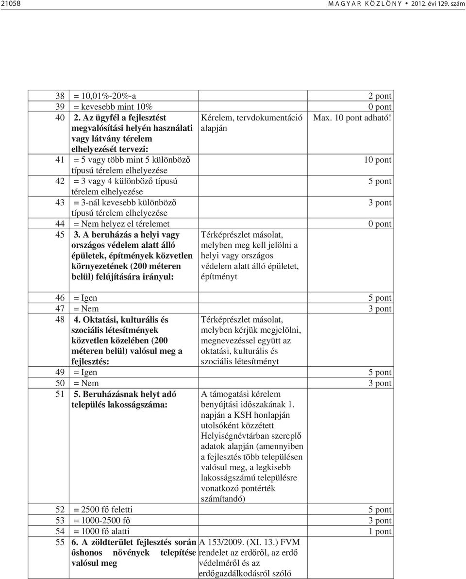 elhelyezése 43 = 3-nál kevesebb különböz 3 pont típusú térelem elhelyezése 44 = Nem helyez el térelemet 0 pont 45 3.