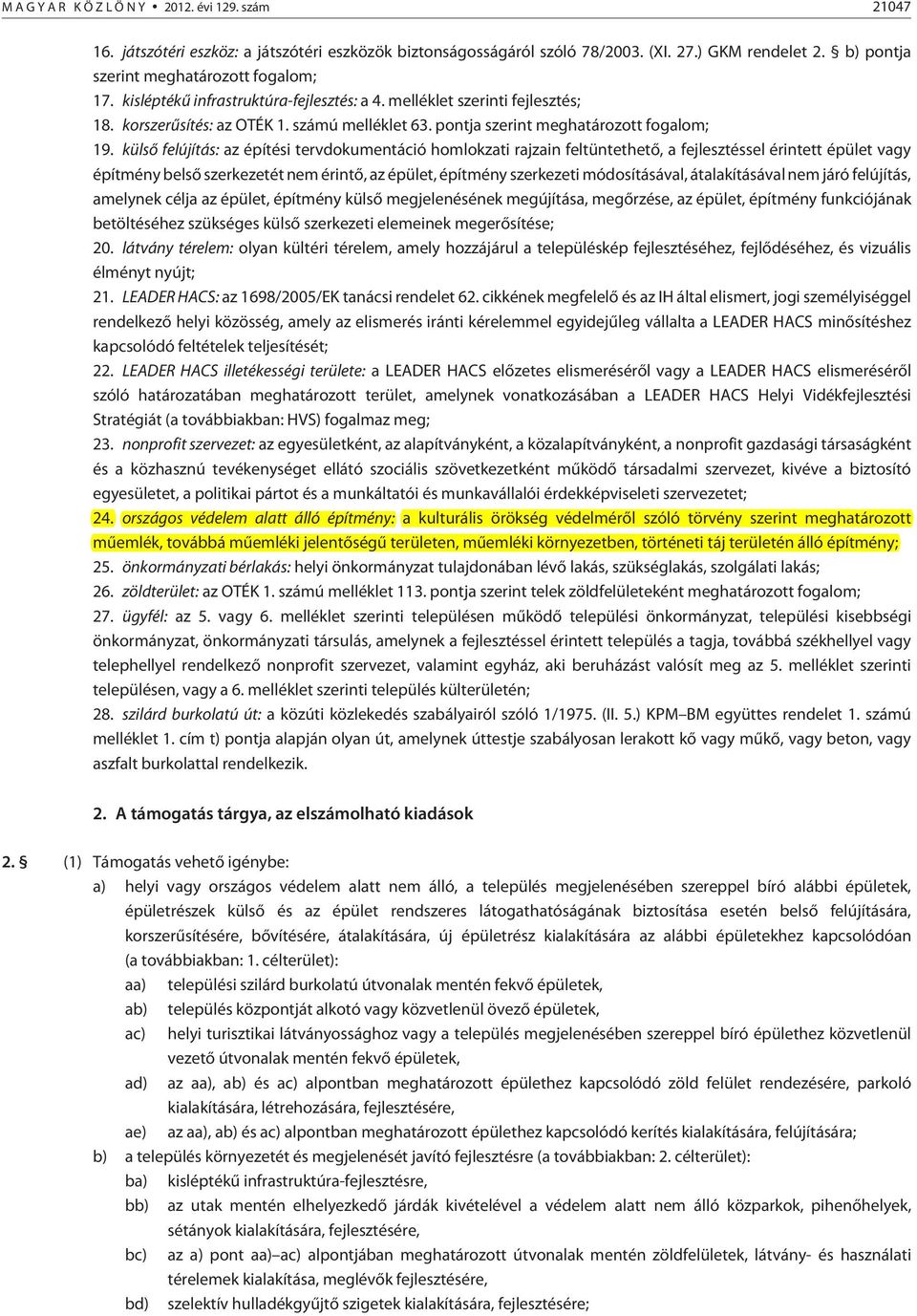 külsõ felújítás: az építési tervdokumentáció homlokzati rajzain feltüntethetõ, a fejlesztéssel érintett épület vagy építmény belsõ szerkezetét nem érintõ, az épület, építmény szerkezeti