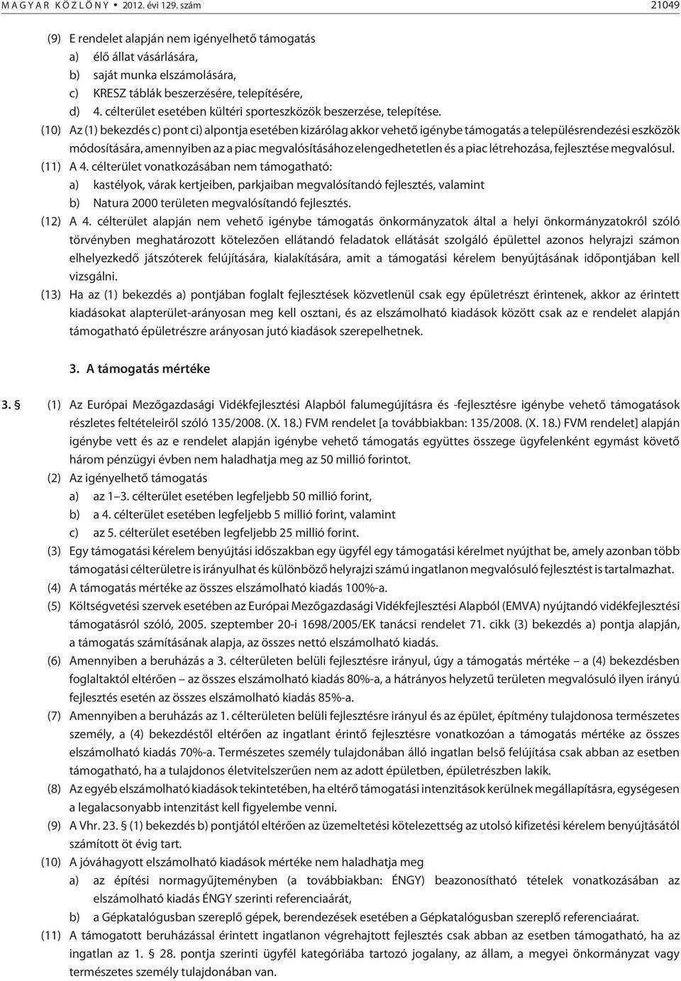 (10) Az (1) bekezdés c) pont ci) alpontja esetében kizárólag akkor vehetõ igénybe támogatás a településrendezési eszközök módosítására, amennyiben az a piac megvalósításához elengedhetetlen és a piac