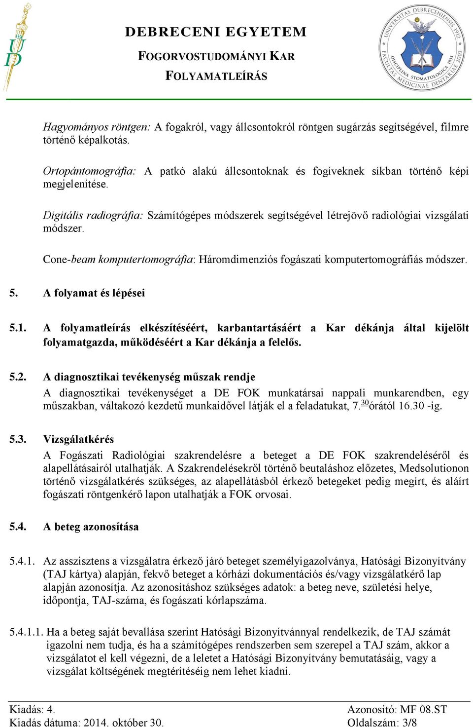 Cone-beam komputertomográfia: Háromdimenziós fogászati komputertomográfiás módszer. 5. A folyamat és lépései 5.1.