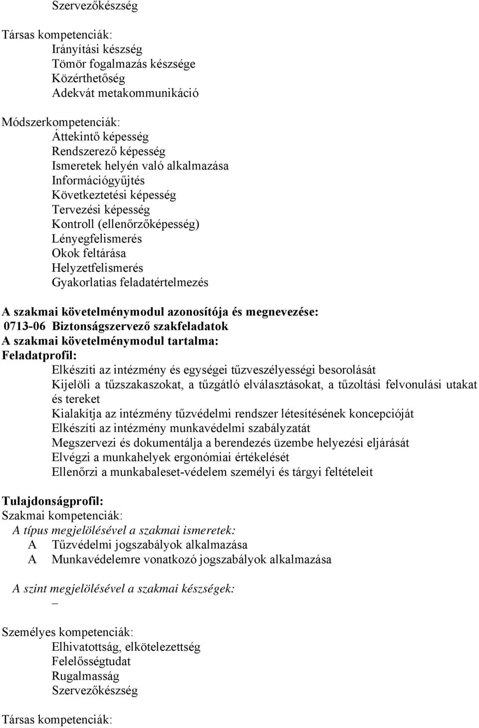 követelménymodul azonosítója és megnevezése: 0713-06 iztonságszervező szakfeladatok A szakmai követelménymodul tartalma: Feladatprofil: Elkészíti az intézmény és egységei tűzveszélyességi besorolását
