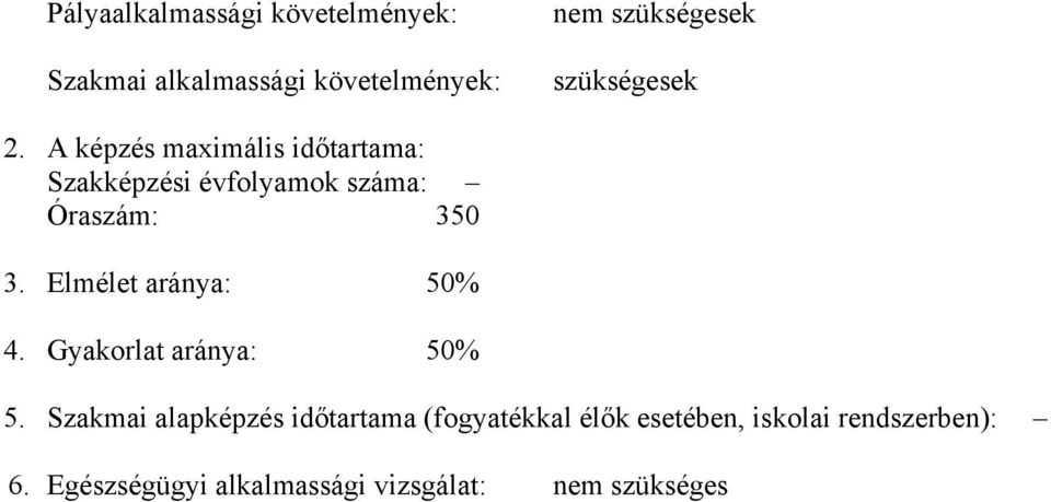 A képzés maximális időtartama: Szakképzési évfolyamok száma: Óraszám: 350 3.