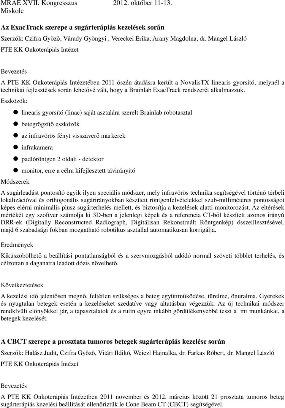 Brainlab ExacTrack rendszerét alkalmazzuk.