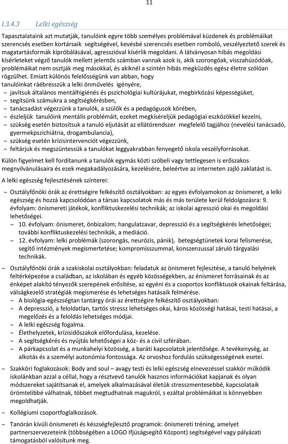 veszélyeztető szerek és magatartásformák kipróbálásával, agresszióval kísérlik megoldani.