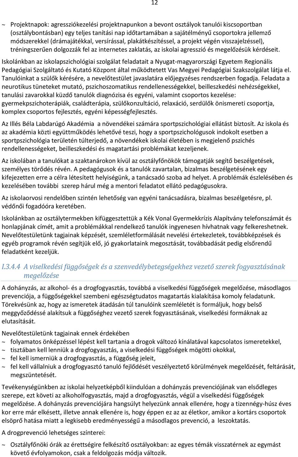 Iskolánkban az iskolapszichológiai szolgálat feladatait a Nyugat-magyarországi Egyetem Regionális Pedagógiai Szolgáltató és Kutató Központ által működtetett Vas Megyei Pedagógiai Szakszolgálat látja