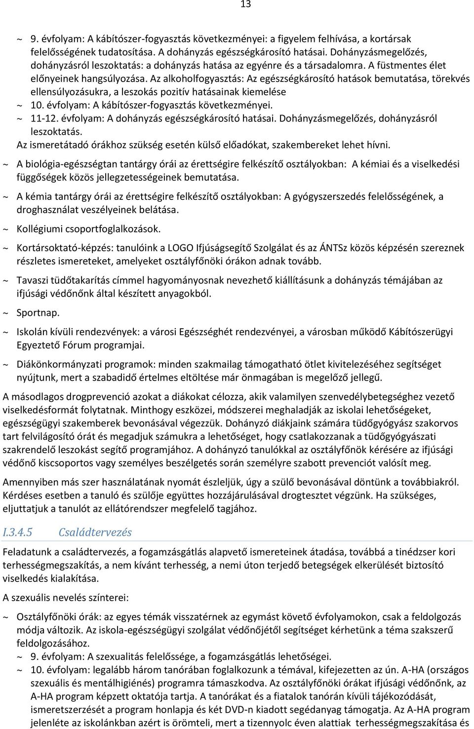 Az alkoholfogyasztás: Az egészségkárosító hatások bemutatása, törekvés ellensúlyozásukra, a leszokás pozitív hatásainak kiemelése ~ 10. évfolyam: A kábítószer-fogyasztás következményei. ~ 11-12.