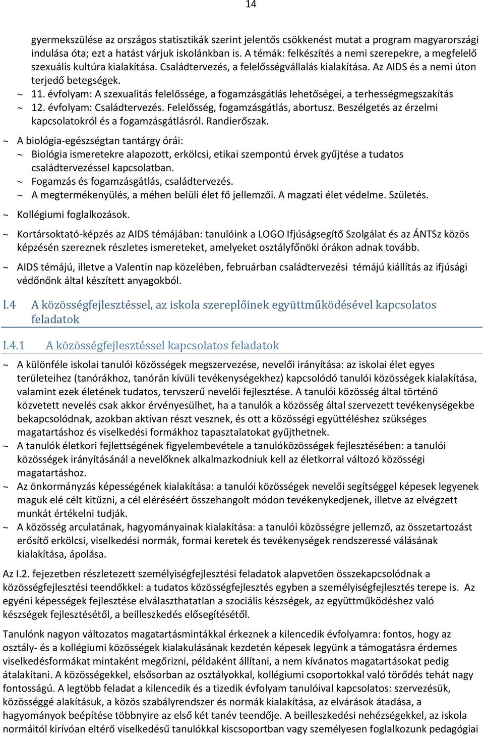 évfolyam: A szexualitás felelőssége, a fogamzásgátlás lehetőségei, a terhességmegszakítás ~ 12. évfolyam: Családtervezés. Felelősség, fogamzásgátlás, abortusz.