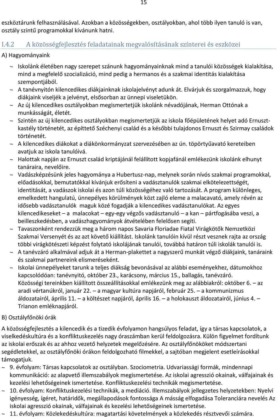 megfelelő szocializáció, mind pedig a hermanos és a szakmai identitás kialakítása szempontjából. ~ A tanévnyitón kilencedikes diákjainknak iskolajelvényt adunk át.